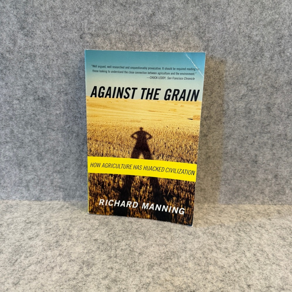 Against the Grain: How Agriculture Has Hijacked Civilization by Richard Manning
